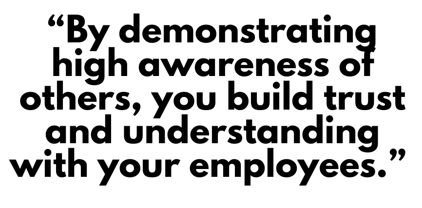 A quote that says, "By demonstrating high awareness of others, you build trust and understanding with your employees." 