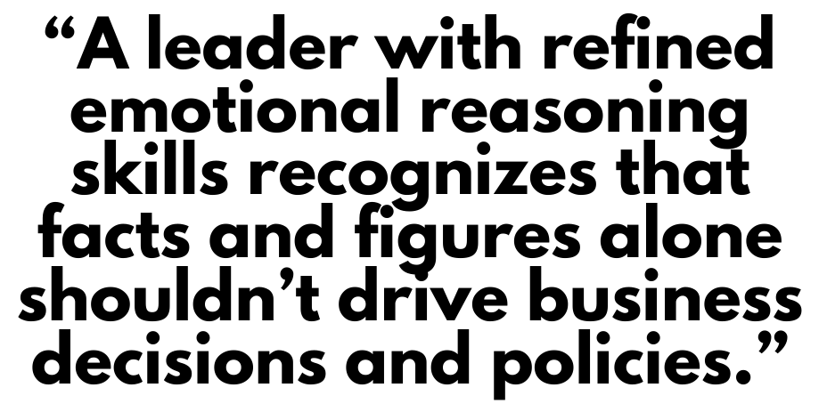 A quote that says, "A leader with refined emotional reasoning skills recognizes that facts and figures alone shouldn't drive business decisions and policies." 