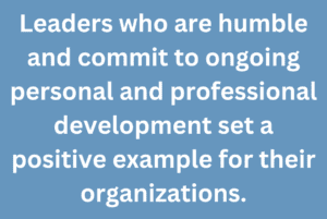 A graphic that says "Leaders who are humble and commit to ongoing personal and professional development set a positive example for their organizations."