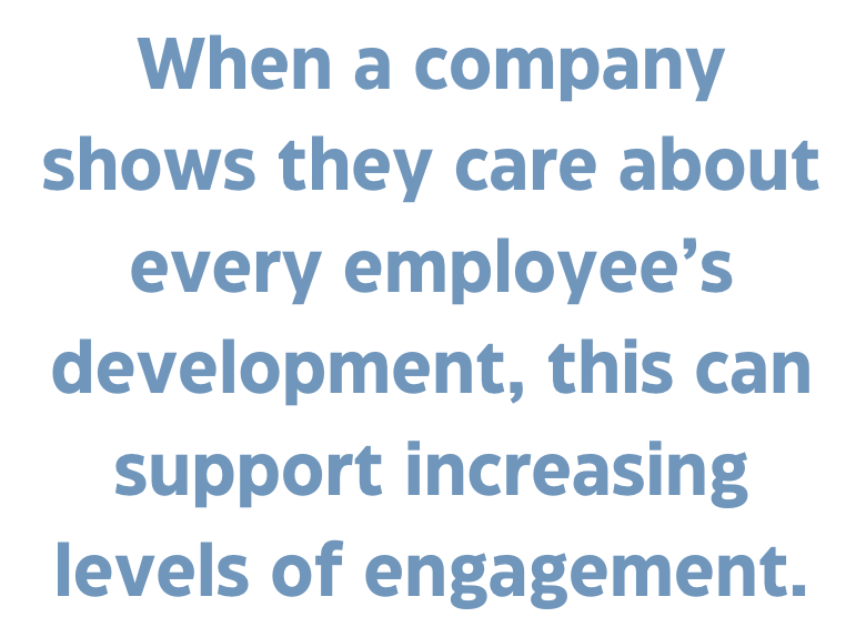 A quote that says, "When a company shows they care about every employee's development, this can support increasing levels of engagement."