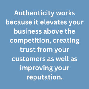 A quote that says, "Authenticity works because it elevates your business above the competition, creating trust from your customers as well as improving your reputation." 