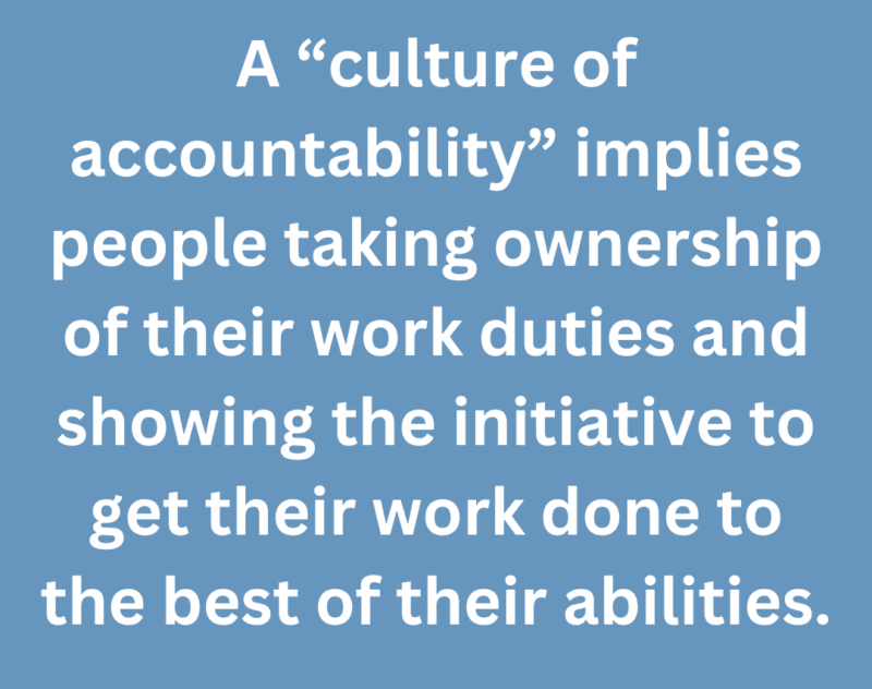 A quote that says, "A "culture of accountability" implies people taking ownership of their work duties and showing the initiative to get their work done to the best of their abilities." 