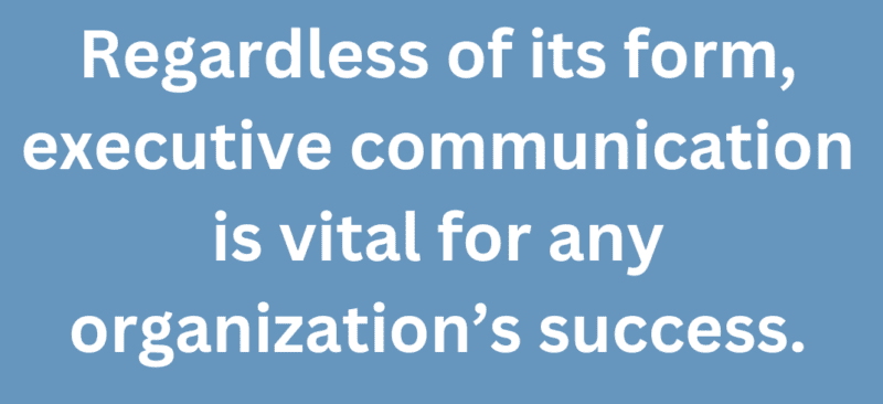 A quote that says, "Regardless of its form, executive communication is vital for any organization's success." 