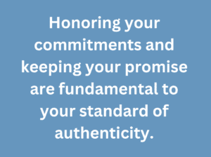 A quote that says, "Honoring your commitments and keeping your promise are fundamental to your standard of authenticity."