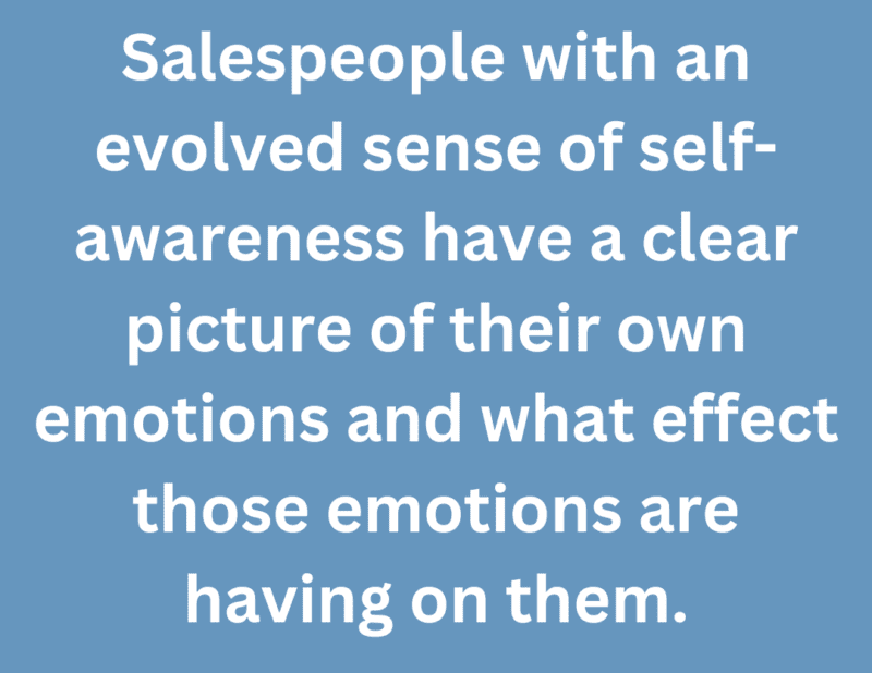 A quote that says, "Salespeople with an evolved sense of self-awareness have a clear picture of their own emotions and what effect those meotions are having on them."