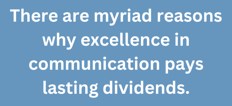 A quote that says, "There are myriad reasons why excellence in communication pays lasting dividends."