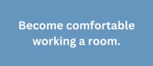 A quote that says, "Become comfortable working a room."