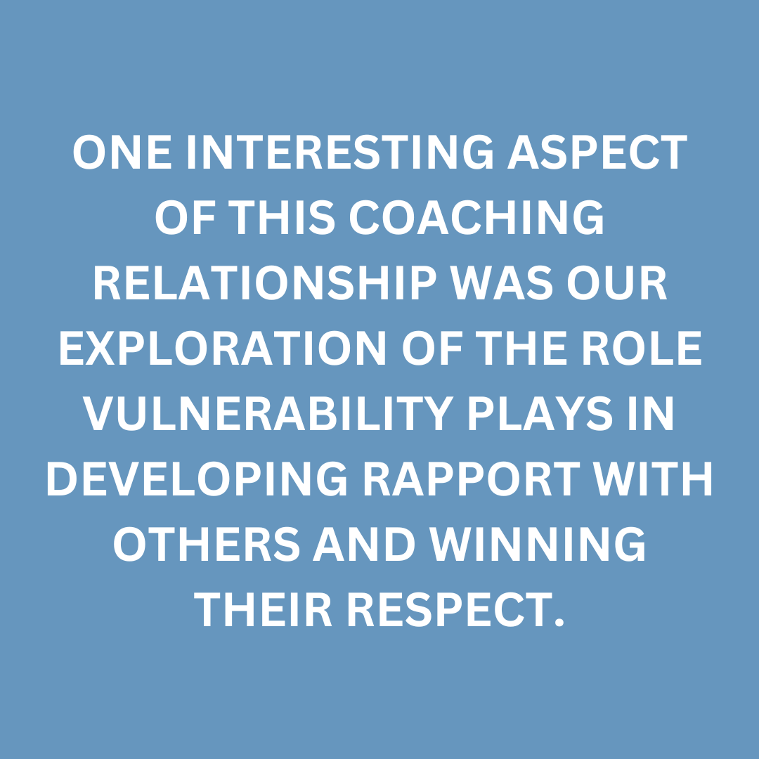 A graphic quote that says, "One interesting aspect of this coaching relationship was our exploration of the role vulnerability plays in developing rapport with others and winning their respect."