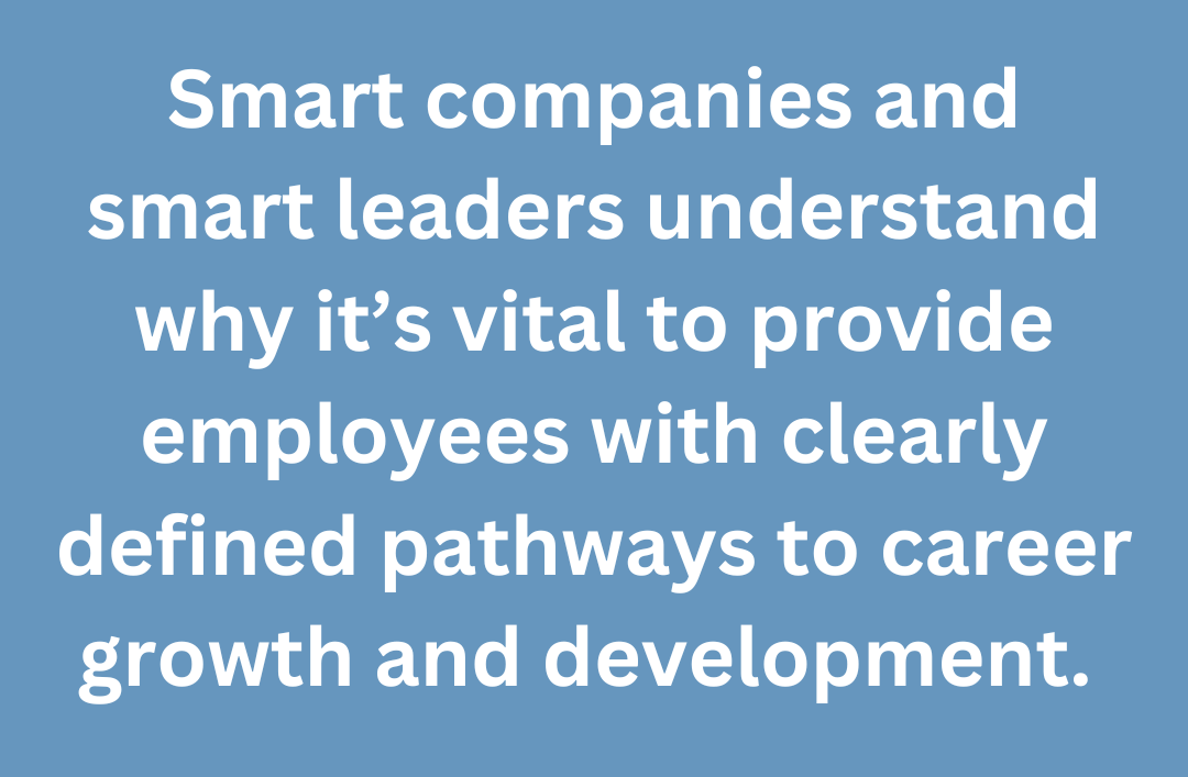 A graphic that says, "Smart companies and smart leaders understand why it's vital to provide employees with clearly defined pathways to career growth and development."